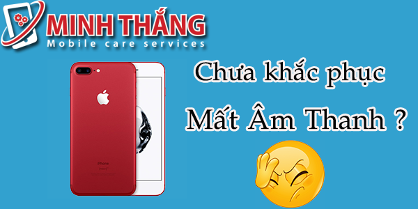 Khắc phục iPhone 7 Plus mất âm thanh 6 chua khac phuc mat am thanh Khắc phục iPhone 7 Plus mất âm thanh