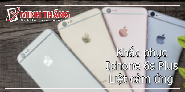 iPhone 6s Plus liệt cảm ứng ga1 Xử lý nhanh iPhone6s Plus liệt cảm ứng