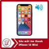 Sua mat am thanh iPhone 12 Mini Sửa iPhone 12 Mini mất âm thanh