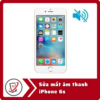 Sửa iPhone 6s mất âm thanh 14 Sua mat am thanh iPhone 6s Sửa iPhone 6s mất âm thanh
