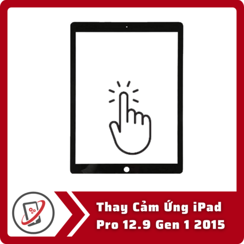 Thay Cam Ung iPad Pro 12.9 Gen 1 2015 Thay Cảm Ứng iPad Pro 12.9 Gen 1 2015