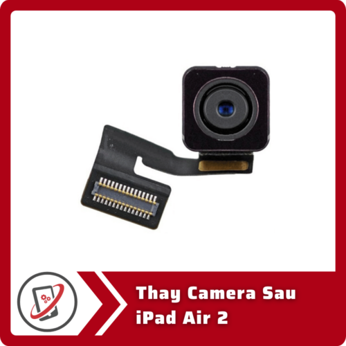 Thay Camera Sau iPad Air 2 Thay Camera Sau iPad Air 2