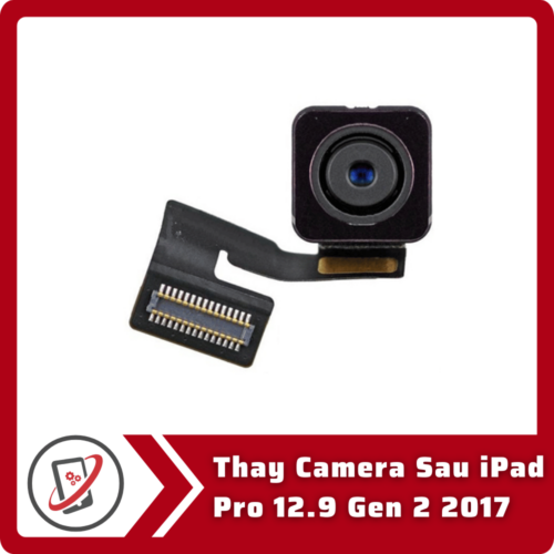Thay Camera Sau iPad Pro 12.9 Gen 2 2017 Thay Camera Sau iPad Pro 12.9 Gen 2 2017