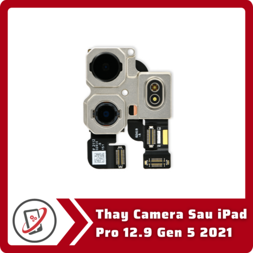 Thay Camera Sau iPad Pro 12.9 Gen 5 2021 Thay Camera Sau iPad Pro 12.9 Gen 5 2021