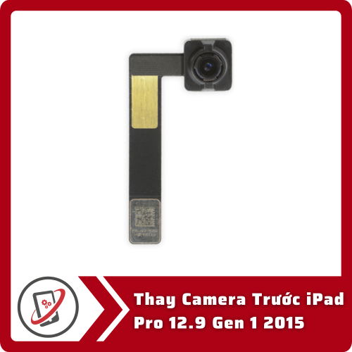 Thay Camera Truoc iPad Pro 12.9 Gen 1 2015 Thay Camera Trước iPad Pro 12.9 Gen 1 2015