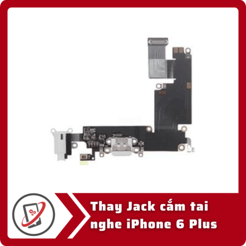 Thay Jack cam tai nghe iPhone 6 Plus Thay jack cắm tai nghe iPhone 6 Plus