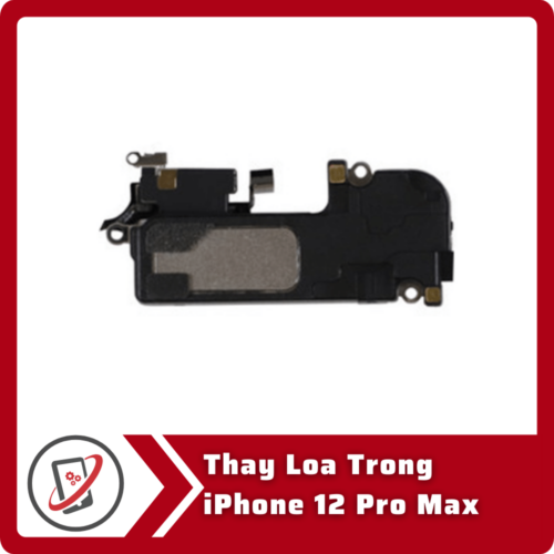 Thay Loa Trong iPhone 12 Pro Thay loa trong iPhone 12 Pro Max