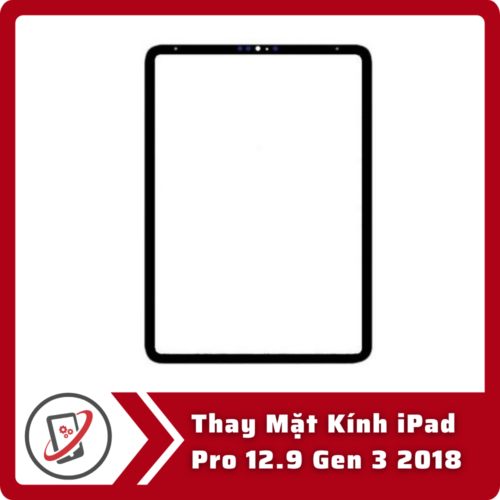 Thay Mat Kinh iPad Pro 12.9 Gen 3 2018 Thay Mặt Kính iPad Pro 12.9 Gen 3 2018