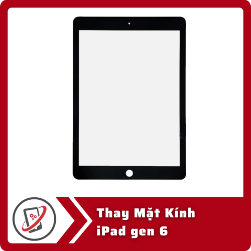 Thay Mat Kinh iPad gen 6 Thay Mặt Kính iPad Gen 6