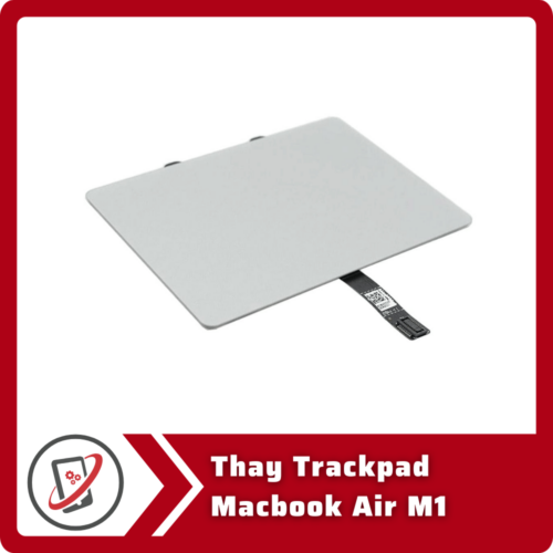 Thay Trackpad Macbook Air M1 Thay Trackpad MacBook Air M1