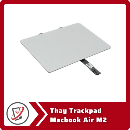 Thay Trackpad Macbook Air M2 Thay Trackpad MacBook Air M2