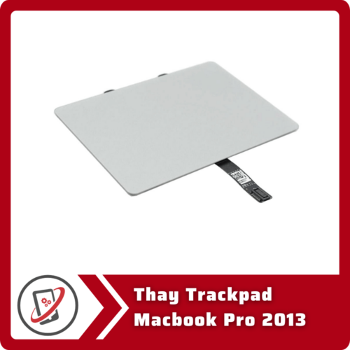 Thay Trackpad Macbook Pro 2013 Thay Trackpad Macbook Pro 2013