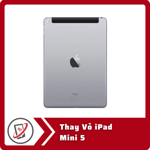 Thay Vo iPad Mini 5 Thay Vỏ iPad Mini 5