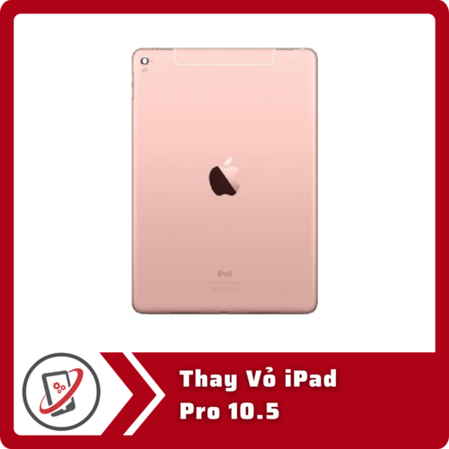 Thay Vo iPad Pro 10.5 Thay Vỏ iPad Pro 10.5