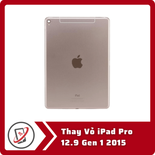 Thay Vo iPad Pro 12.9 Gen 1 2015 Thay Vỏ iPad Pro 12.9 Gen 1 2015