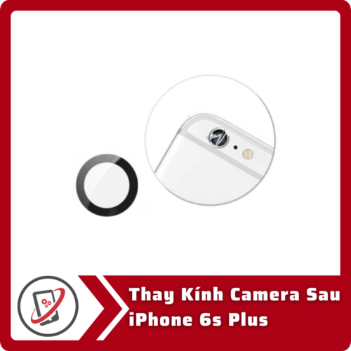 Thay kinh camera sau iPhone 6s Plus Thay Kính Camera Sau iPhone 6S Plus