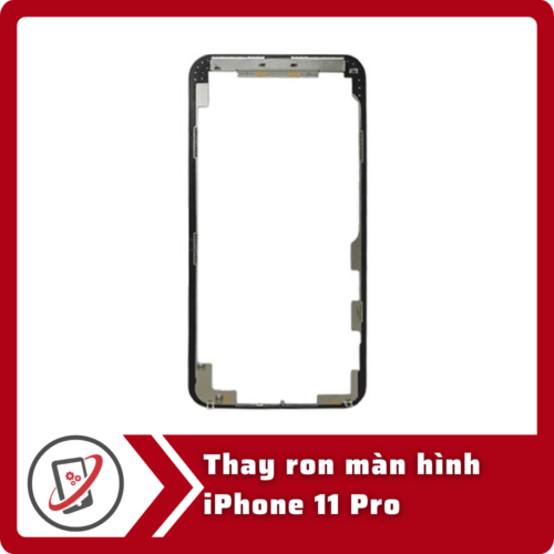 Thay ron man hinh iPhone 11 Pro Thay ron màn hình iPhone 11 Pro