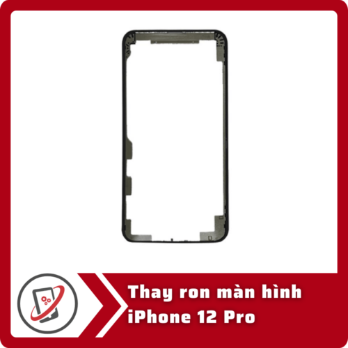 Thay ron man hinh iPhone 12 Pro Thay ron màn hình iPhone 12 Pro