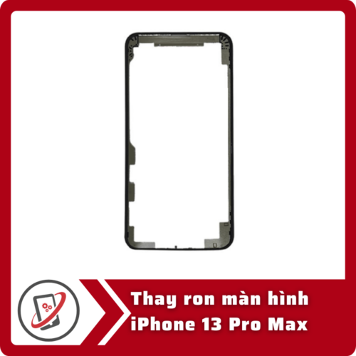Thay ron man hinh iPhone 13 Pro Thay ron màn hình iPhone 13 Pro Max