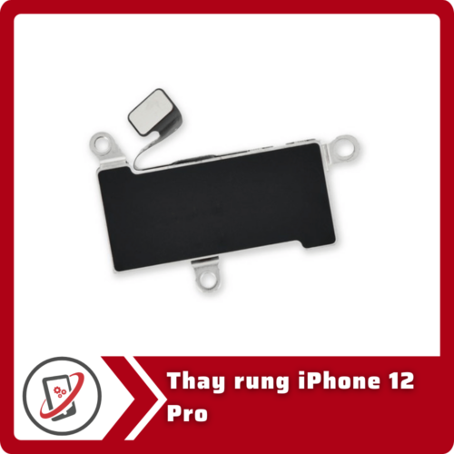 Thay rung iPhone 12 Pro Thay rung iPhone 12 Pro